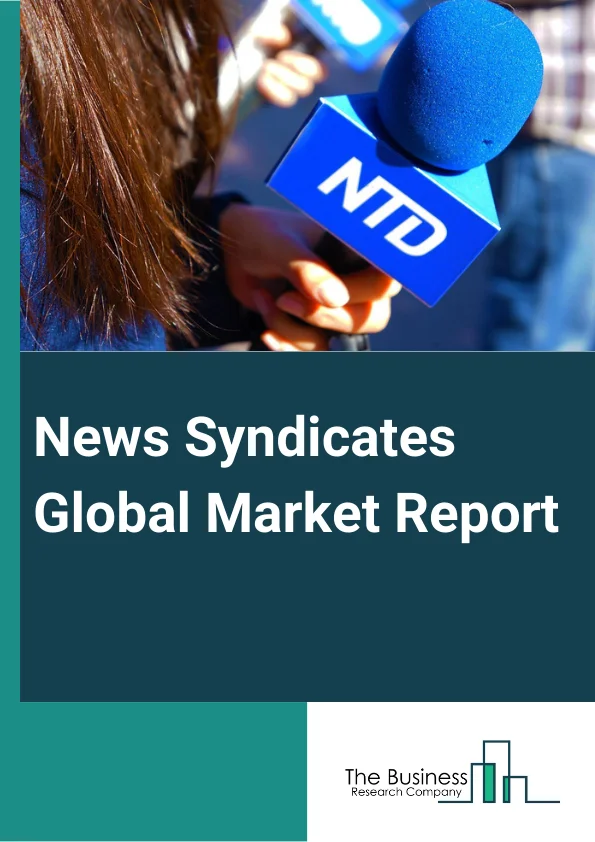 News Syndicates Global Market Report 2025 – By Type (Digital Terrestrial Broadcast, Satellite Broadcast, Cable Television Broadcasting Services, Internet Protocol Television (IPTV), Over-the-top Television (OTT)), By Features (Magazine, News Paper, Website), By Application (Public, Commercial) – Market Size, Trends, And Global Forecast 2025-2034