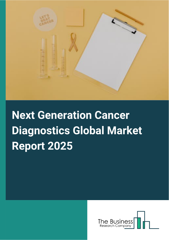 Global Next Generation Cancer Diagnostics Market Report 2025