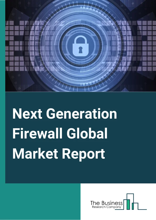 Next-Generation Firewall Global Market Report 2023 