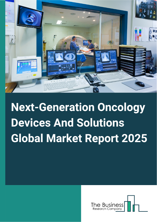 Global Next-Generation Oncology Devices And Solutions Market Report 2025
