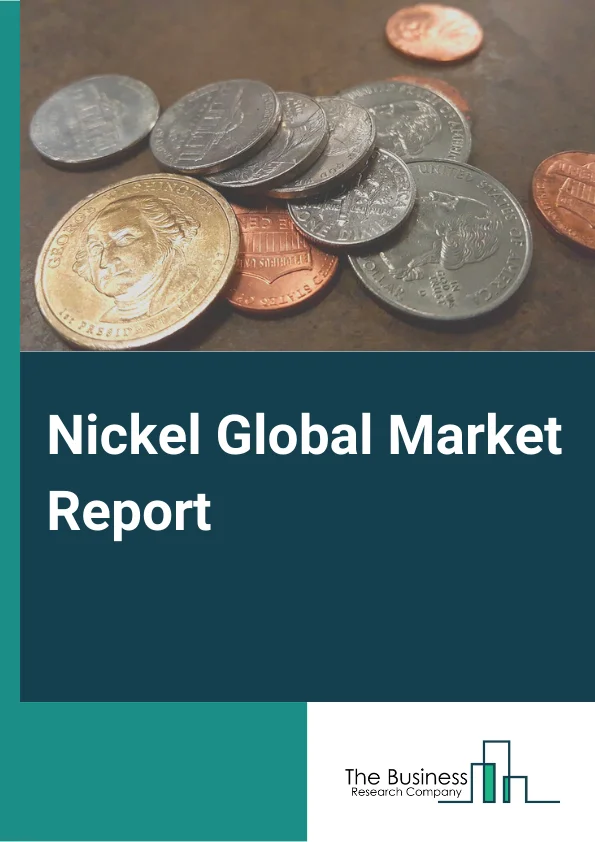 Nickel Global Market Report 2024 – By Type (Pentlandite (Sulfide Ore), Laterite), By Mining Type (Underground Mining, Surface Mining) – Market Size, Trends, And Global Forecast 2024-2033
