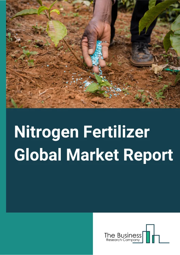 Nitrogen Fertilizer Global Market Report 2024 – By Type (Urea, Calcium Ammonium Nitrate (CAN), Ammonium Nitrate, Ammonium Sulphate, Ammonia, Other Nitrogenous Fertilizers), By Form (Liquid, Dry, Other Forms), By Treatment (Soil, Foliar, Fertigation, Other Treatments), By Application (Cereals And Grains, Oilseeds And Pulses, Fruits And Vegetables, Other Applications) – Market Size, Trends, And Global Forecast 2024-2033