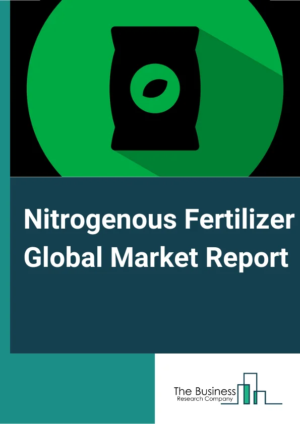 Nitrogenous Fertilizer Global Market Report 2024 – By Type (Urea, Ammonium Nitrate, Ammonium Sulfate, Calcium ammonium nitrate (CAN), Others Types), By Crop Type (Cereals and Grains, Oilseeds and Pulses, Fruits and Vegetables, Others Crops), By Form (Dry, Liquid), By Application (Soil, Foliar, Fertigation, Other Applications) – Market Size, Trends, And Global Forecast 2024-2033