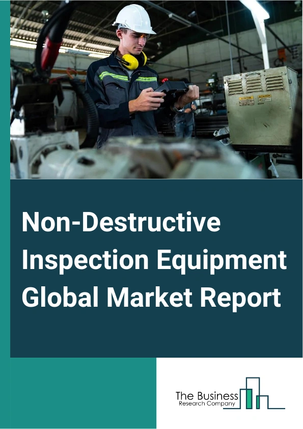 Non-Destructive Inspection Equipment Global Market Report 2025 – By Technology (Radiography Testing Equipment, Ultrasonic Testing Equipment, Magnetic Particle Testing Equipment, Liquid Penetrant Testing Equipment, Visual Inspection Equipment, Eddy Current Equipment), By Method (Visual Inspection, Surface Inspection, Volumetric Inspection), By Application (Flaw Detection, Dimensional Measurement, Chemical Composition Determination, Stress And Structure Analysis, Physical Properties Estimation, Leak Detection, Weld Verification, Other Applications), By Vertical (Manufacturing, Oil And Gas, Power Generation, Aerospace, Automotive, Public Infrastructure, Other Verticals) – Market Size, Trends, And Global Forecast 2025-2034