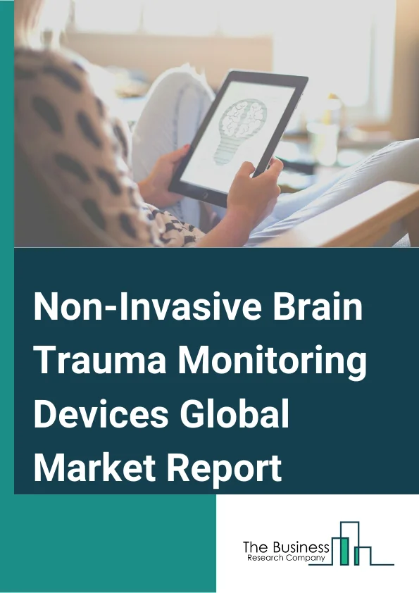 Non-Invasive Brain Trauma Monitoring Devices  Market Report 2023