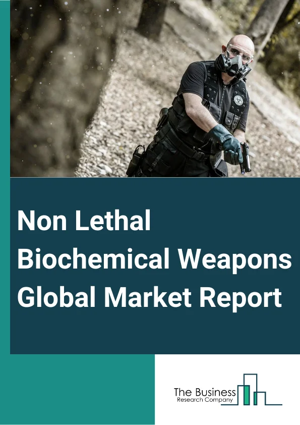 Global Non Lethal Biochemical Weapons Market Report 2024