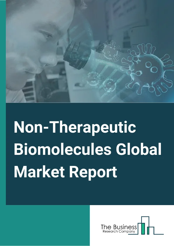 Non-Therapeutic Biomolecules Global Market Report 2024 – By Trad Pharma( Enzymes, Recombinant Proteins, Plasmids, Peptides, Oligonucleotides, Monoclonal Antibodies), By End User( Research, Pharma, In vitro diagnostics(IVD)) – Market Size, Trends, And Global Forecast 2024-2033