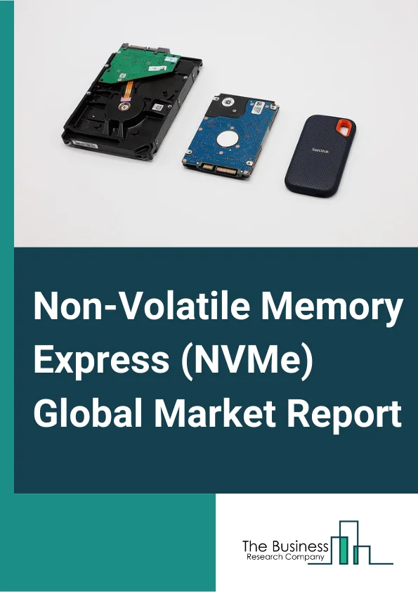 Non-Volatile Memory Express (NVMe) Global Market Report 2025 – By Product (Solid-state Drives (SSDs), Adapters, All-flash Arrays, Servers, Other Products), By Communication Standard (Ethernet, Fiber Channel, InfiniBand ), By Vertical (Banking, Financial Services, and Insurance (BFSI), Consumer Goods & Retail, Telecommunications & Information Technology enabled Services (ITeS), Healthcare, Energy, Government, Education & Research, Media & Entertainment, Manufacturing, Other Verticals ) – Market Size, Trends, And Global Forecast 2025-2034
