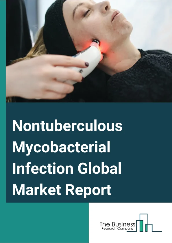 Nontuberculous Mycobacterial Infection Global Market Report 2024 