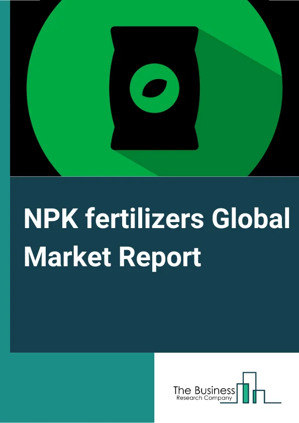 NPK fertilizers Global Market Report 2024 – By Type (Phosphorus, Nitrogen, Potassium, Other Types), By Form (Powder, Liquid, Other Forms), By Nature (Organic NPK Fertilizers, Synthetic NPK Fertilizers) – Market Size, Trends, And Global Forecast 2024-2033