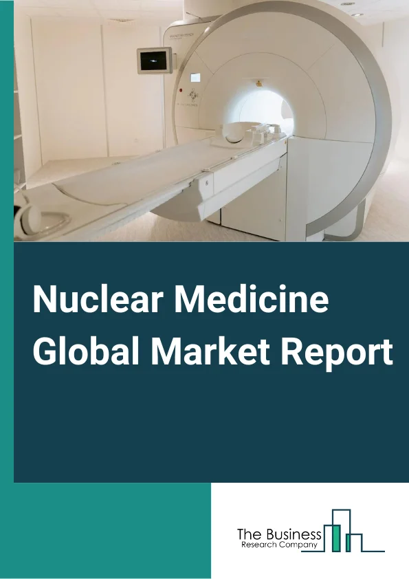 Global Nuclear Medicine Market Report 2024