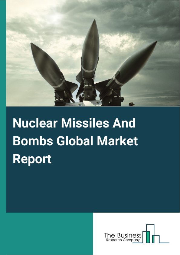 Global Nuclear Missiles And Bombs Market Report 2025