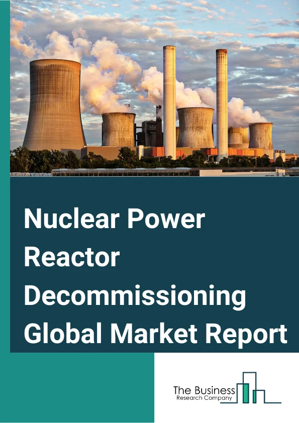 Nuclear Power Reactor Decommissioning Global Market Report 2023 – By Reactor Type (Pressurized Water Reactor, Pressurized Heavy Water Reactor, Boiling Water Reactor, High temperature Gas cooled Reactor, Liquid Metal Fast Breeder Reactor, Other Reactor Types), By Capacity (Below 100 MW, 100 1000 MW, Above 1000 MW), By Application (Commercial Power Reactor, Prototype Power Reactor, Research Reactor) – Market Size, Trends, And Global Forecast 2023-2032