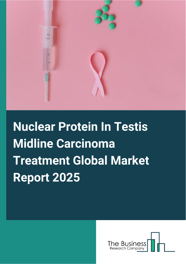 Global Nuclear Protein In Testis Midline Carcinoma Treatment Market Report 2025