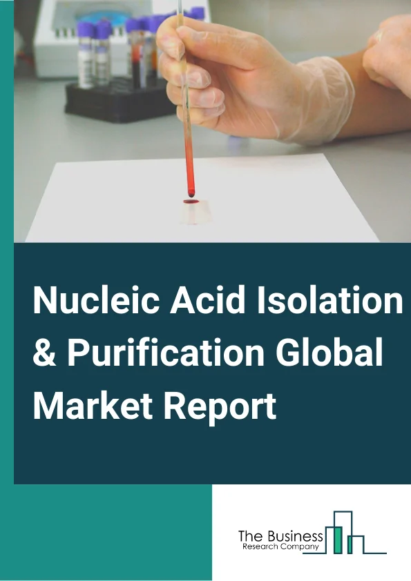 Nucleic Acid Isolation & Purification Global Market Report 2024 – By Type( Plasmid DNA Isolation and Purification, Total RNA Isolation and Purification, Circulating Nucleic Acid Isolation and Purification, Genomic DNA Isolation and Purification, Messenger RNA Isolation and Purification, microRNA Isolation and Purification, PCR Cleanup, Other Nucleic Acid Isolation and Purification Types), By Method( Column-based Isolation and Purification, Magnetic Bead-based Isolation and Purification, Reagent-based Isolation and Purification, Other Isolation and Purification Methods), By Application, By End-user – Market Size, Trends, And Global Forecast 2024-2033
