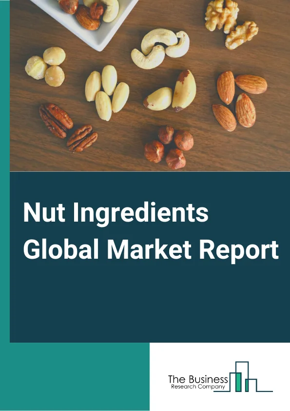 Nut Ingredients Market Report 2023 