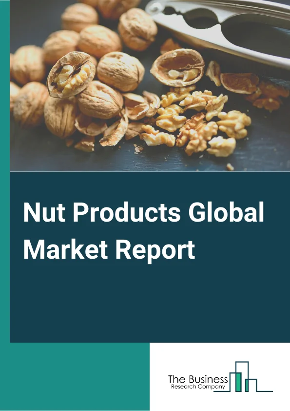 Nut Products Global Market Report 2023 