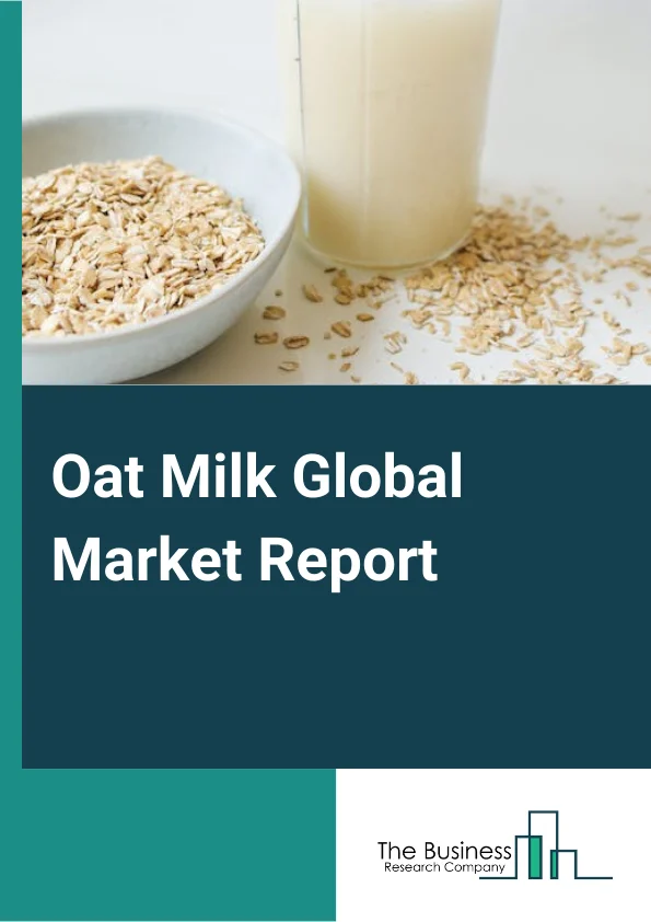 Oat Milk Global Market Report 2024 – By Source (Organic, Conventional), By End User (Food & Beverages, Nutraceuticals & Baby Food, Personal Care, Pharmaceuticals), By Product (Plain, Flavored), By Packaging Form (Carton, Bottle) – Market Size, Trends, And Global Forecast 2024-2033