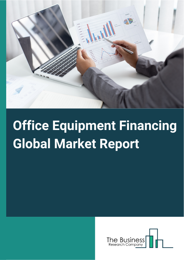 Global Office Equipment Financing Market Report 2025