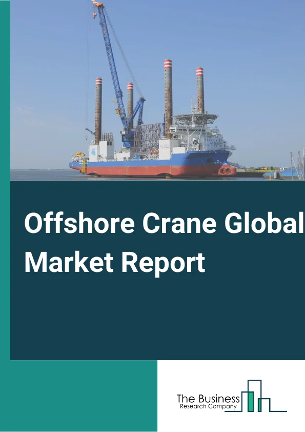 Offshore Crane Market Report 2023 – By Type (Board offshore cranes, Knuckle Boom Crane, Telescopic Boom Crane, Lattice Boom Crane, Luffing Crane, Other Types), By Lifting Capacity  (0 - 500 MT, 500 - 2,000 MT, 2,000 - 5,000 MT, Above 5,000 MT), By Application (Oil and Gas, Marine, Renewable Energy, Other Applications) – Market Size, Trends, And Market Forecast 2023-2032