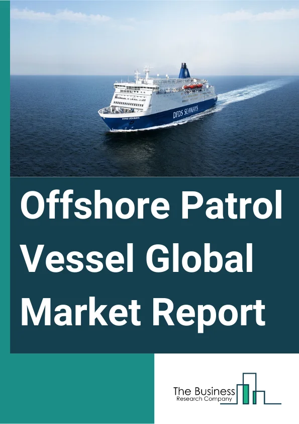 Offshore Patrol Vessel Global Market Report 2025 – By Vessel Type (Advanced Vessels, Basic Vessels), By Size (Less Than 50 Meters, 50 to 90 Meters, More Than 90Meters), By Application (Monitoring, Exclusive Economic Zone (EEZ) Protection, Anti-Air Warfare (AAW), Anti-Surface Warfare (ASuW), Electronic Warfare (EW) Operations, Humanitarian Tasks), By End-User (Navy, Coast Guard, Other End-Users) – Market Size, Trends, And Global Forecast 2025-2034