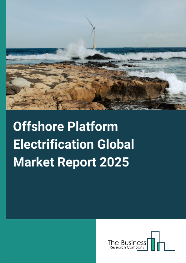 Global Offshore Platform Electrification Market Report 2025