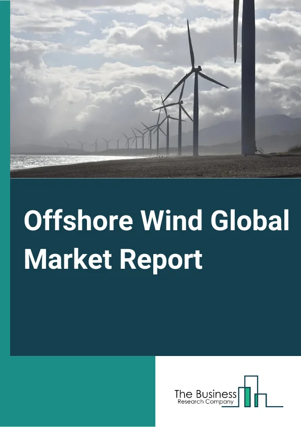 Offshore Wind Global Market Report 2024 – By Component (Turbines, Electrical Infrastructure, Substructure, Other Components), By Location (Shallow Water, Transitional Water, Deep Water), By Capacity (Up to 3MW, 3MW to 5MW, Above 5MW), By Application (Electric Power, Oil and Gas, Aviation, Transport, Other Applications) – Market Size, Trends, And Global Forecast 2024-2033