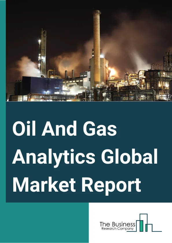 Oil And Gas Analytics Global Market Report 2025 – By Offering (Hardware, Software, Service), By Deployment Type (On-Premises, Hosted), By User Type (Large Enterprises, Small And Medium Businesses), By Application (Upstream, Midstream, Downstream) – Market Size, Trends, And Global Forecast 2025-2034