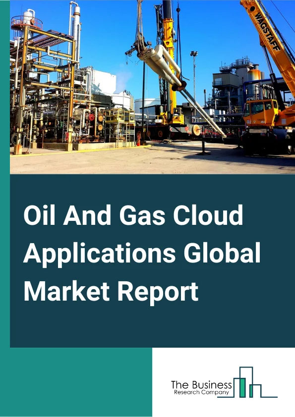 Oil And Gas Cloud Applications Global Market Report 2025 – By Component( Solutions, Services), By Operation( Upstream, Midstream, Downstream), By Deployment Model( Hybrid, Private, Public ) – Market Size, Trends, And Global Forecast 2025-2034