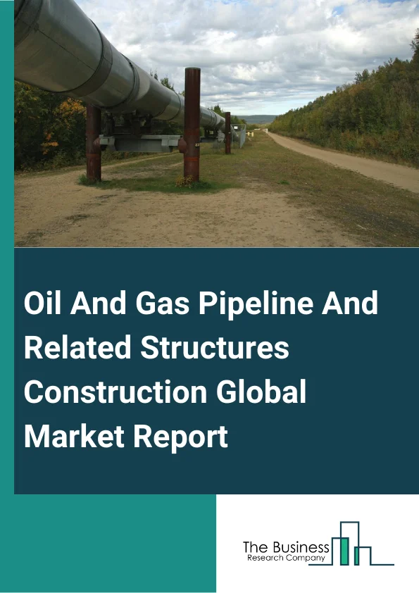 Oil And Gas Pipeline And Related Structures Construction