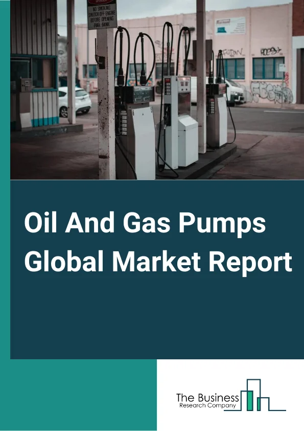 Oil And Gas Pumps Market Report 2023