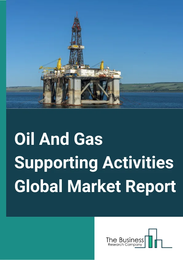 Oil And Gas Supporting Activities Global Market Report 2023 – By Type (Well Maintenance, Exploration, Well Developing), By Drilling Type (Offshore, Onshore), By End Users (Crude Petroleum Comprises, Natural Gas Extraction Comprises) – Market Size, Trends, And Global Forecast 2023-2032