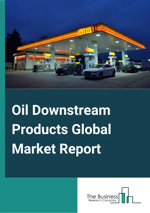 Oil Downstream Products Global Market Report 2024 – By Type (Refined Petroleum Products, Asphalt, Lubricating Oil And Grease), By Fraction (Light Distillates, Middle Distillates, Heavy Oils), By Application (Fuel, Chemical, Other Applications) – Market Size, Trends, And Global Forecast 2024-2033