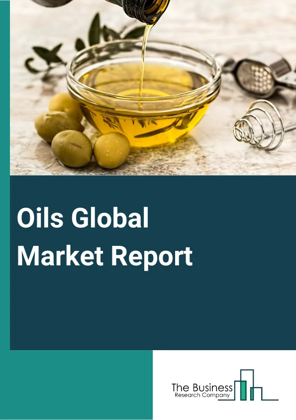 Oils Global Market Report 2023