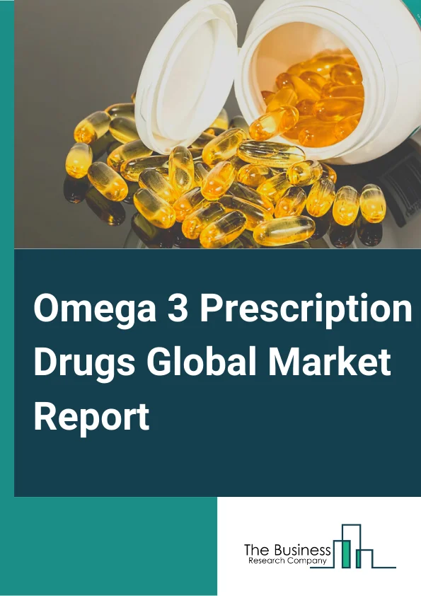Omega 3 Prescription Drugs Market Report 2023 