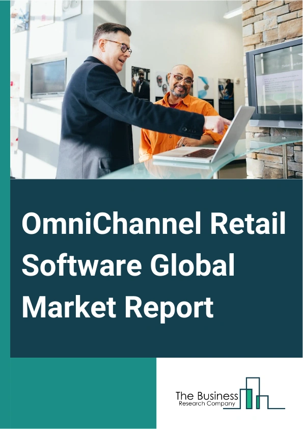 Global Omnichannel Retail Software Market Report 2025