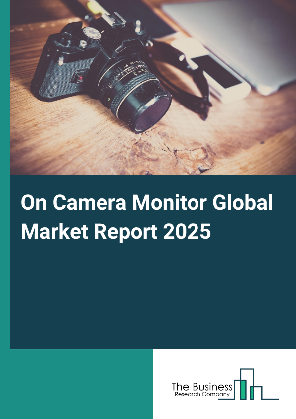 Global On Camera Monitor Market Report 2025