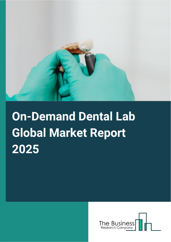 Global On-Demand Dental Lab Market Report 2025