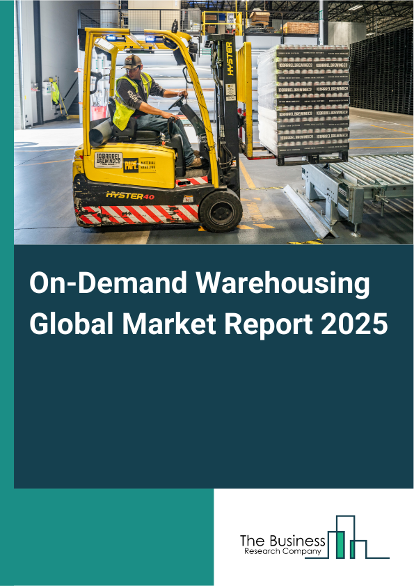 Global On-Demand Warehousing Market Report 2025