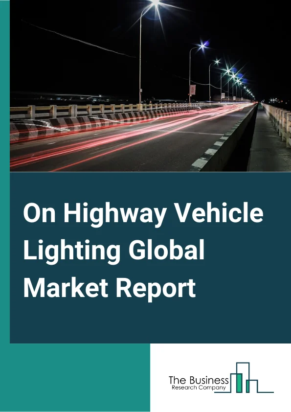 On-Highway Vehicle Lighting Global Market Report 2024 – By Product (Halogen, HID, LED, Incandescent, LASER), By Application (Headlight, Exterior Lights, Internal Lights), By Vehicle Type (Motorcycle, Passenger Cars, Buses, Light Trucks (Class 1-, Medium Trucks (Class 4-6), Heavy Trucks (Class 7 & 8)) – Market Size, Trends, And Global Forecast 2024-2033