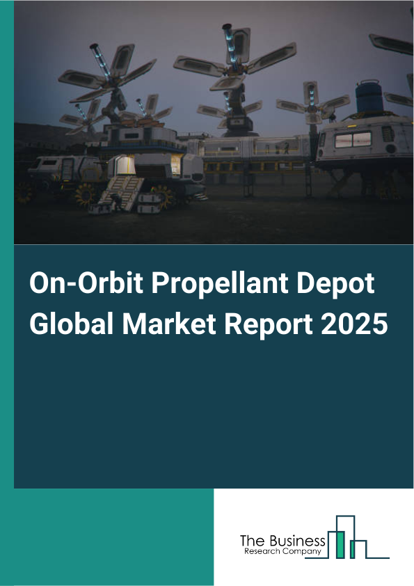 Global On-Orbit Propellant Depot Market Report 2025