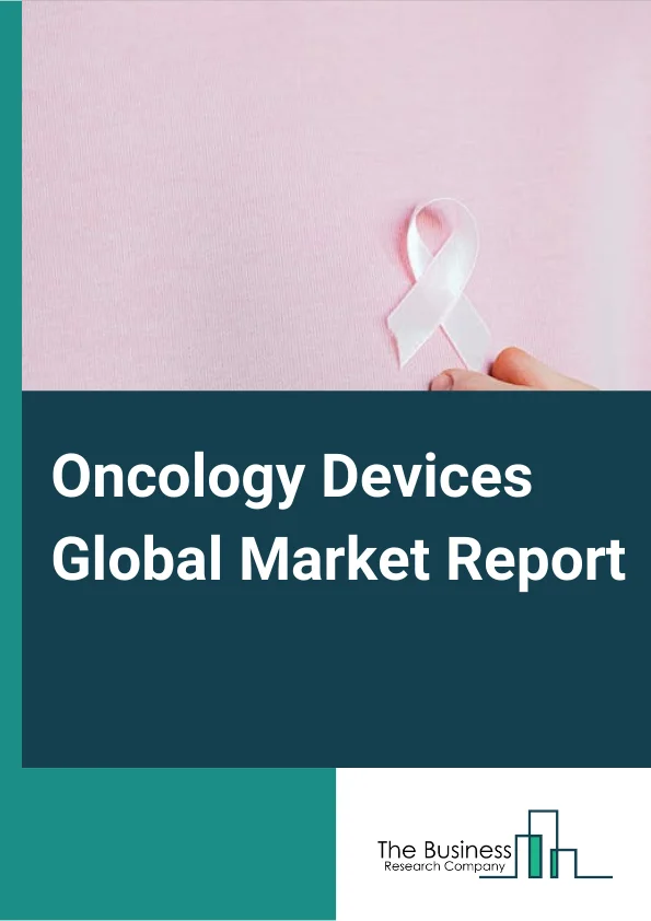Oncology Devices Market Report 2023