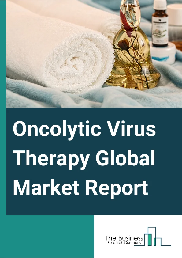 Oncolytic Virus Therapy Global Market Report 2024 – By Therapy Type (HSV-Based Oncolytic Virus Therapy, Adenovirus-Based Oncolytic Virus Therapy, Reovirus, Poxviruses, NDV (Newcastle Disease Virus), Other Therapy Types), By Virus Type (Genetically Engineered Oncolytic Viruses, Oncolytic Wild-Type Viruses), By Application (Breast Cancer, Lung Cancer, Prostate Cancer, Melanoma, Brain Tumor, Blood Cancer), By End-User (Hospitals, Specialty Clinics, Cancer Research Institutes) – Market Size, Trends, And Global Forecast 2024-2033