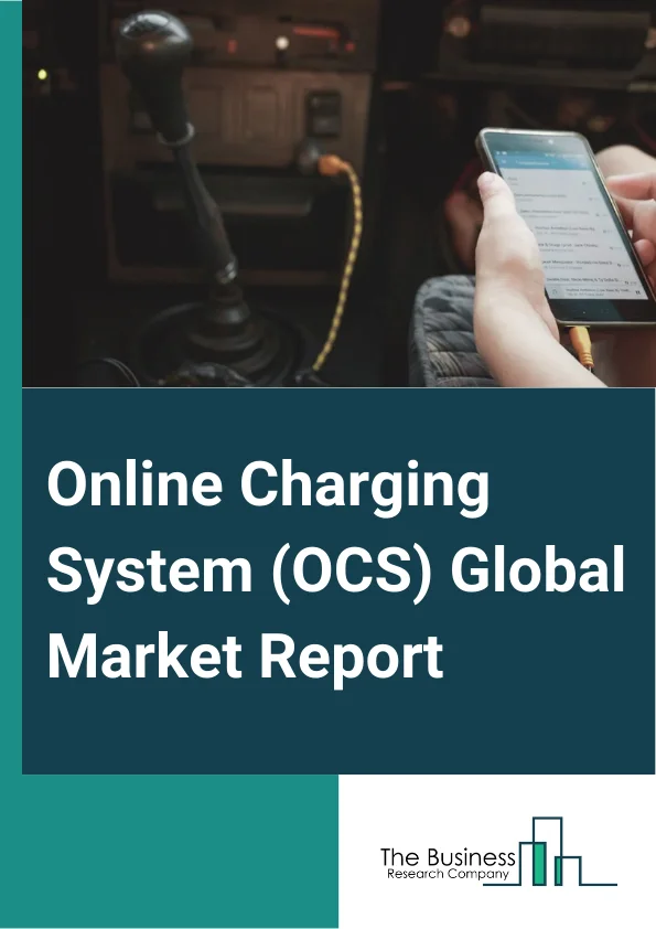 Online Charging System (OCS) Global Market Report 2024 – By Component (Services, Software), By Deployment Mode (Cloud, On-Premise), By Network Type (Mobile Network, Fixed Network), By Organization Size (Large Enterprises, Small And Medium-Sized Enterprises), By Vertical (Telecom And Communication, Banking, Financial Services, And Insurance (BFSI), Media And Entertainment, Healthcare, Other Industries) – Market Size, Trends, And Global Forecast 2024-2033
