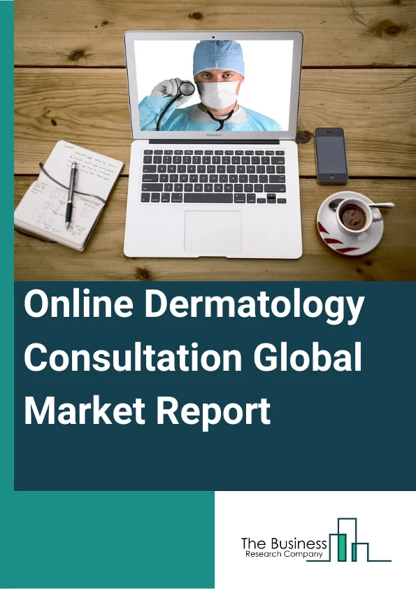 Online Dermatology Consultation Global Market Report 2024 – By Modality (Store-And-Forward (Asynchronous), Real-Time (Synchronous), Other Types), By Application (Skin Care, Hair Loss, Sign of Aging, Other Applications), By End-User (Healthcare Facilities, Homecare, Other End Users) – Market Size, Trends, And Global Forecast 2024-2033
