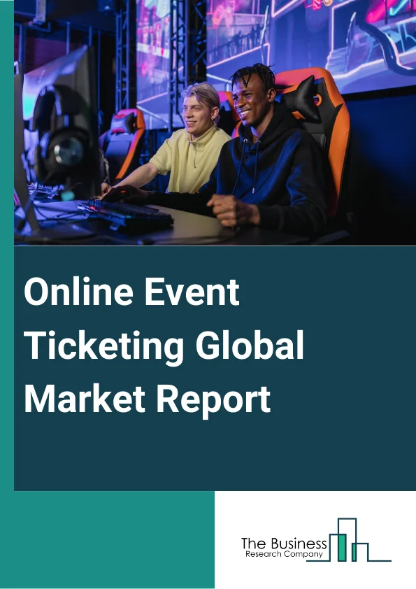 Online Event Ticketing Global Market Report 2023