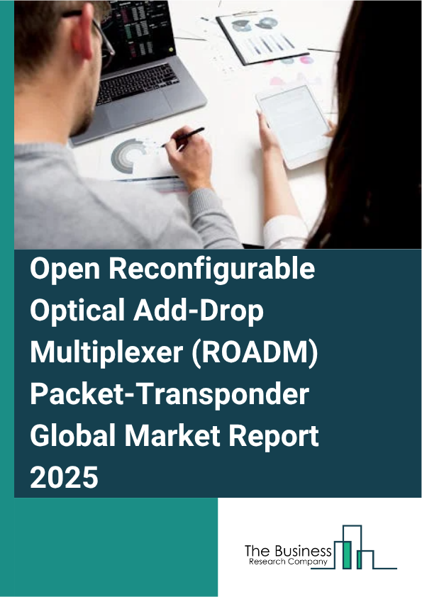 Open Reconfigurable Optical Add-Drop Multiplexer (ROADM) Packet-Transponder Market Report Infographic Image