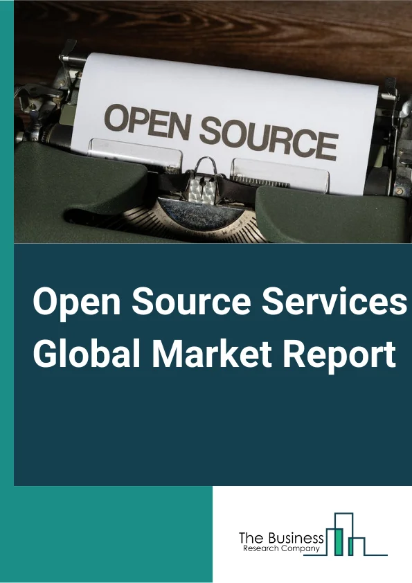 Open Source Services Global Market Report 2024 – By Service Type (Professional Services, Management Services), By End-Use Industry (Banking, Financial Services And Insurance (BFSI), Telecom And IT, Manufacturing, Government, Healthcare, Retail, Other End-User) – Market Size, Trends, And Global Forecast 2024-2033