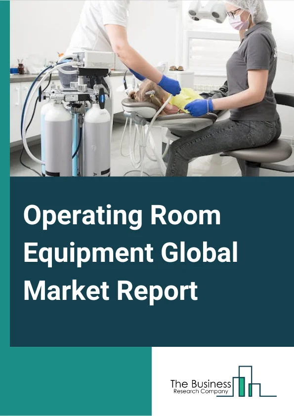 Operating Room Equipment Global Market Report 2023 – By Type (Anesthesia Devices, Endoscopes, Operating room Lights, Operating Tables, Electrosurgical Devices, Surgical Imaging Devices, Patient Monitors), By End User (Hospitals, Outpatient Facilities, Ambulatory Surgery Centers), By Application (Cardiovascular Surgery, Thoracic Surgery, Neurosurgery, Other Applications) – Market Size, Trends, And Global Forecast 2023-2032