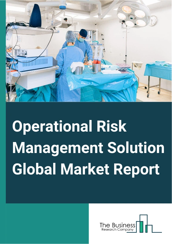 Global Operational Risk Management Solution Market Report 2025